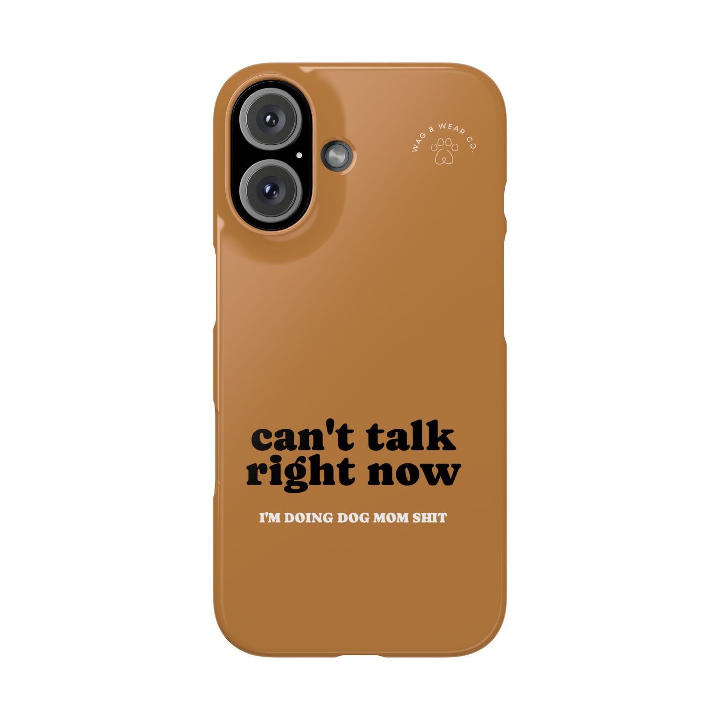 "Can't talk right now" Dog Mom Case