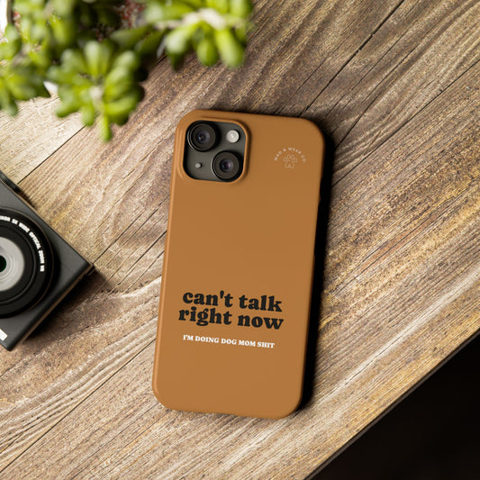 "Can't talk right now" Dog Mom Case